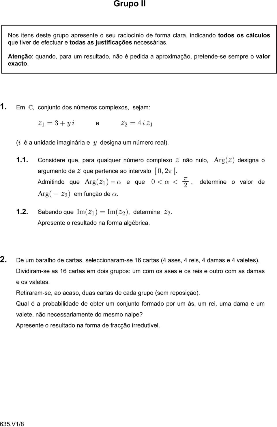 Em, conjunto dos números complexos, sejam: D" œ$ C3 e D œ%3d" ( 3 é a unidade imaginária e C designa um número real). 1.