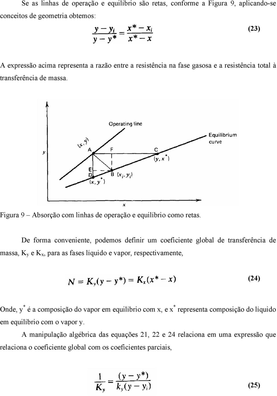 De forma conveniente, podemos definir um coeficiente global de transferência de massa, K y e K x, para as fases líquido e vapor, respectivamente, (24) Onde, y * é a composição do