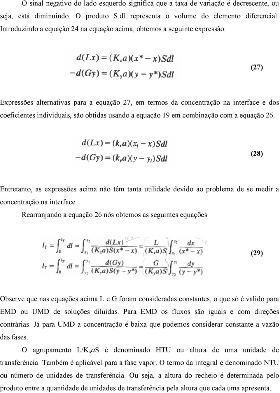 obtidas usando a equação 19 em combinação com a equação 26. (28) Entretanto, as expressões acima não têm tanta utilidade devido ao problema de se medir a concentração na interface.