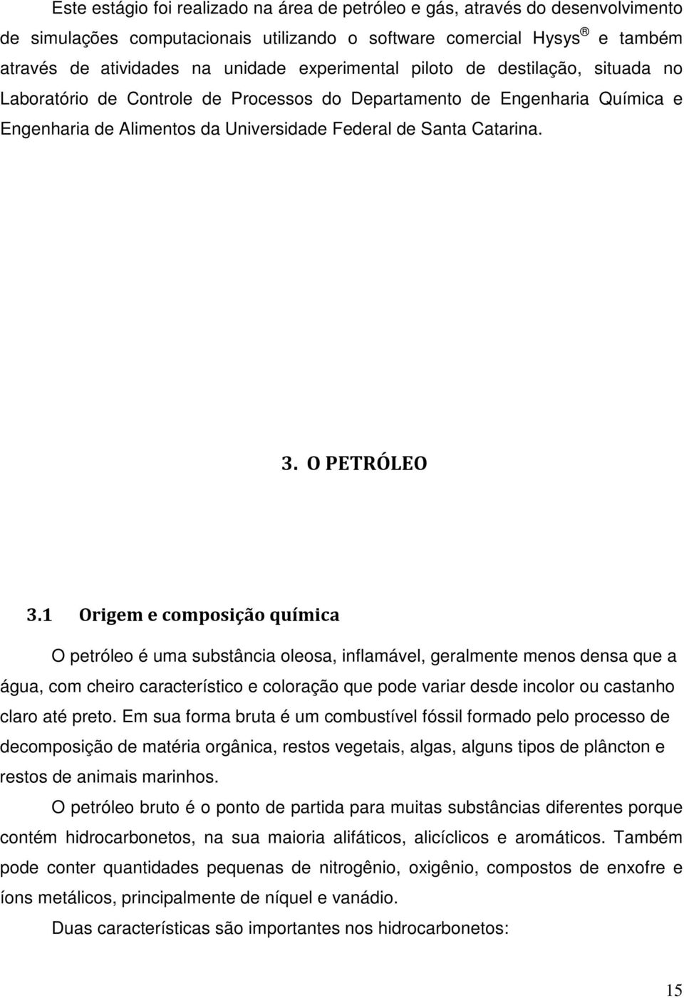 & )- & " # %"./0!"# O petróleo é uma substância oleosa, inflamável, geralmente menos densa que a água, com cheiro característico e coloração que pode variar desde incolor ou castanho claro até preto.