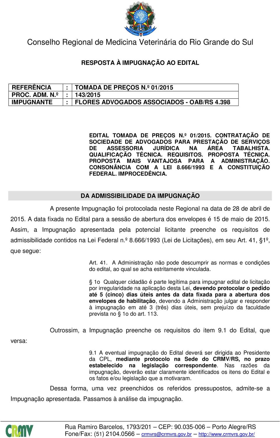 DA ADMISSIBILIDADE DA IMPUGNAÇÃO A presente Impugnação foi protocolada neste Regional na data de 28 de abril de 2015.