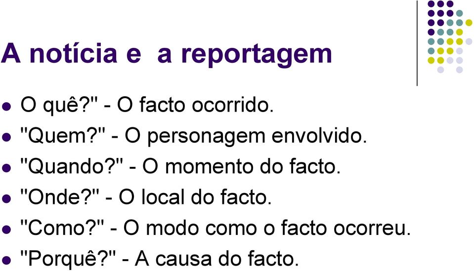 " - O momento do facto. "Onde?" - O local do facto.