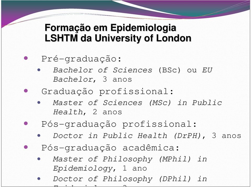 (DrPH), 3 anos Pós-graduação acadêmica: Formação em Epidemiologia LSHTM da University of London