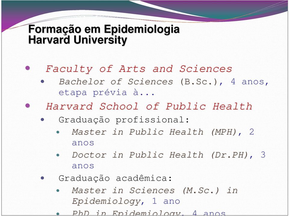 .. Harvard School of Public Health Graduação profissional: Master in Public Health (MPH),