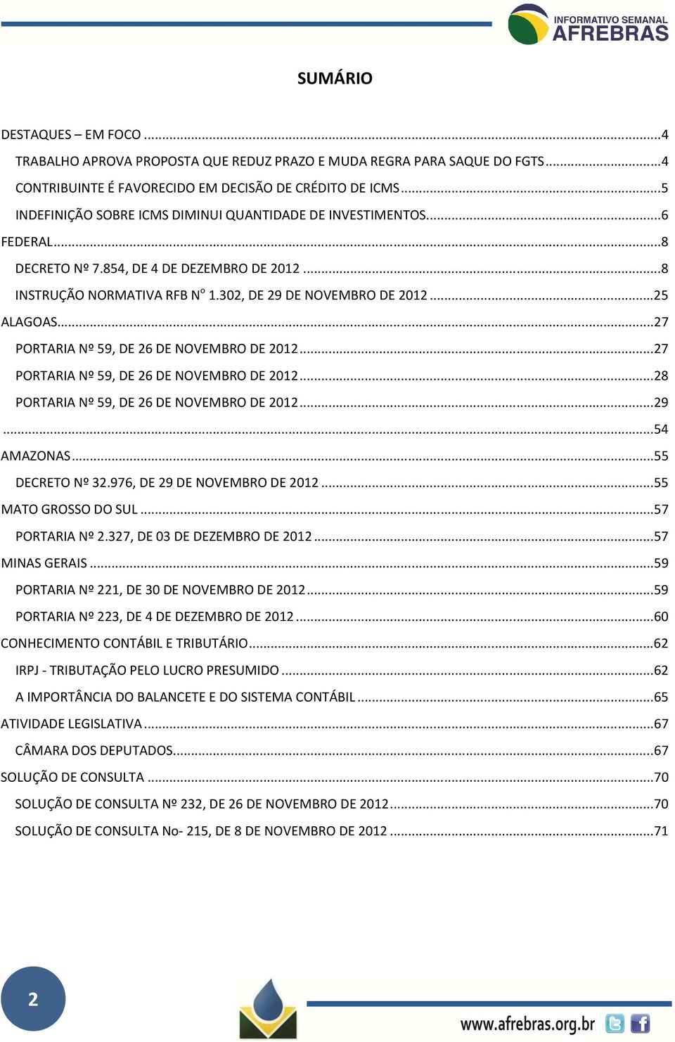 .. 25 ALAGOAS... 27 PORTARIA Nº 59, DE 26 DE NOVEMBRO DE 2012... 27 PORTARIA Nº 59, DE 26 DE NOVEMBRO DE 2012... 28 PORTARIA Nº 59, DE 26 DE NOVEMBRO DE 2012... 29... 54 AMAZONAS... 55 DECRETO Nº 32.