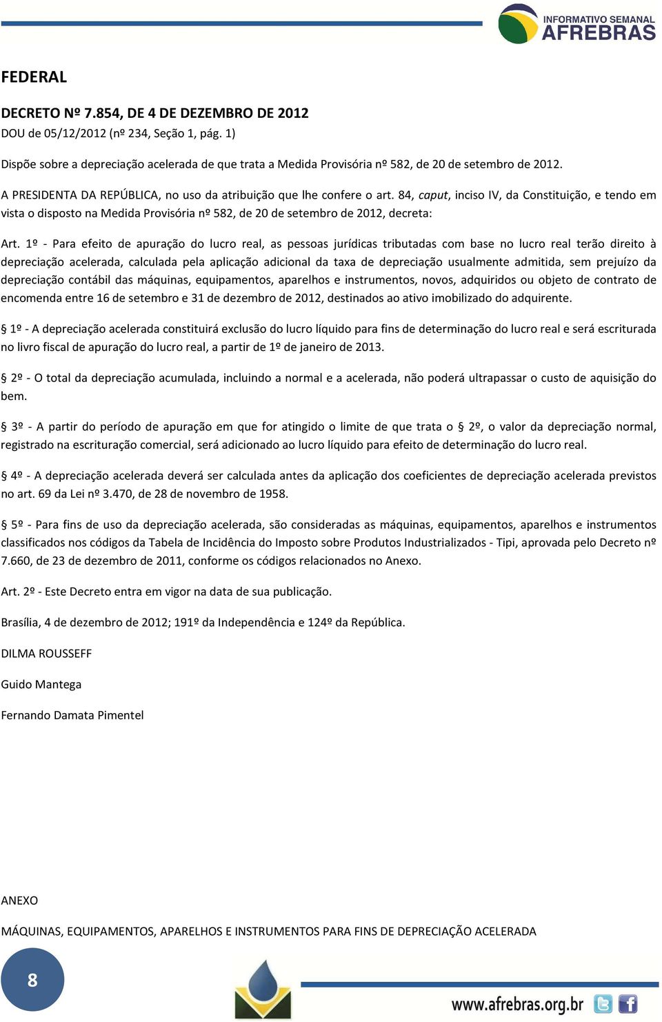 84, caput, inciso IV, da Constituição, e tendo em vista o disposto na Medida Provisória nº 582, de 20 de setembro de 2012, decreta: Art.