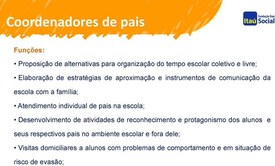 de pais na escola; Desenvolvimento de atividades de reconhecimento e protagonismo dos alunos e seus respectivos pais