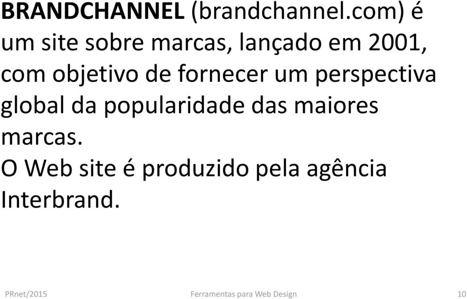 de fornecer um perspectiva global da popularidade das