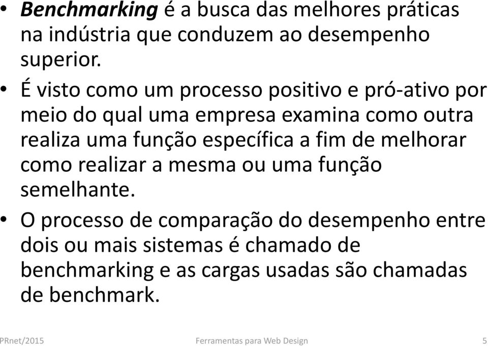 específica a fim de melhorar como realizar a mesma ou uma função semelhante.