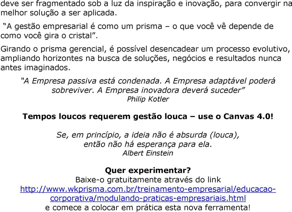 A Empresa adaptável poderá sobreviver. A Empresa inovadora deverá suceder Philip Kotler Tempos loucos requerem gestão louca use o Canvas 4.0!