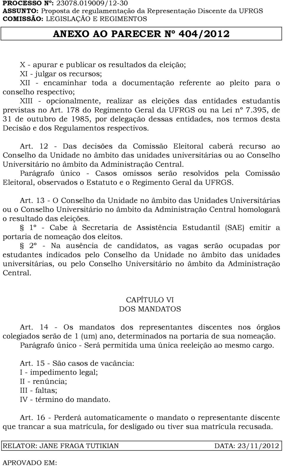 395, de 31 de outubro de 1985, por delegação dessas entidades, nos termos desta Decisão e dos Regulamentos respectivos. Art.