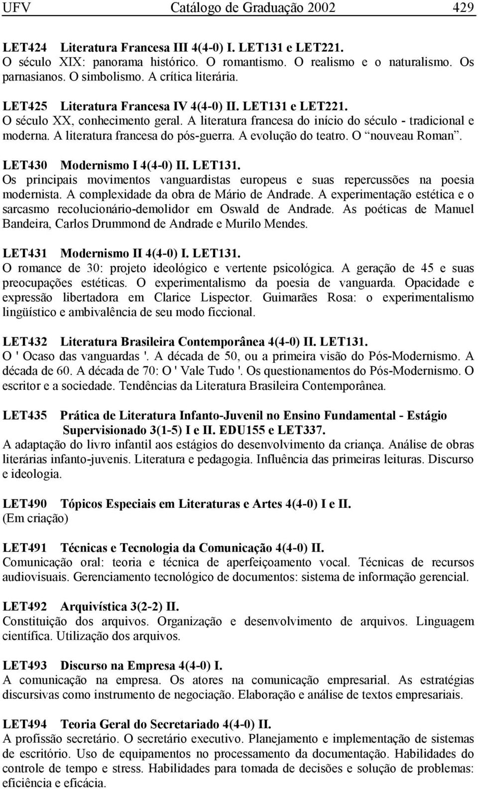 A literatura francesa do pós-guerra. A evolução do teatro. O nouveau Roman. LET430 Modernismo I 4(4-0) II. LET131.