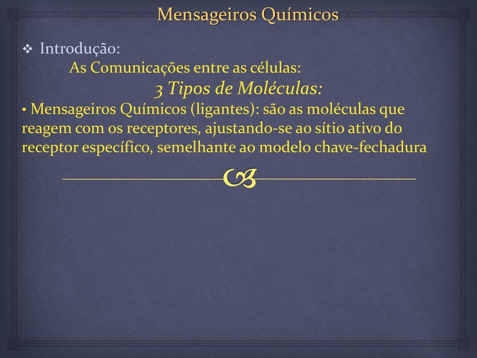 moléculas que reagem com os receptores, ajustando-se ao