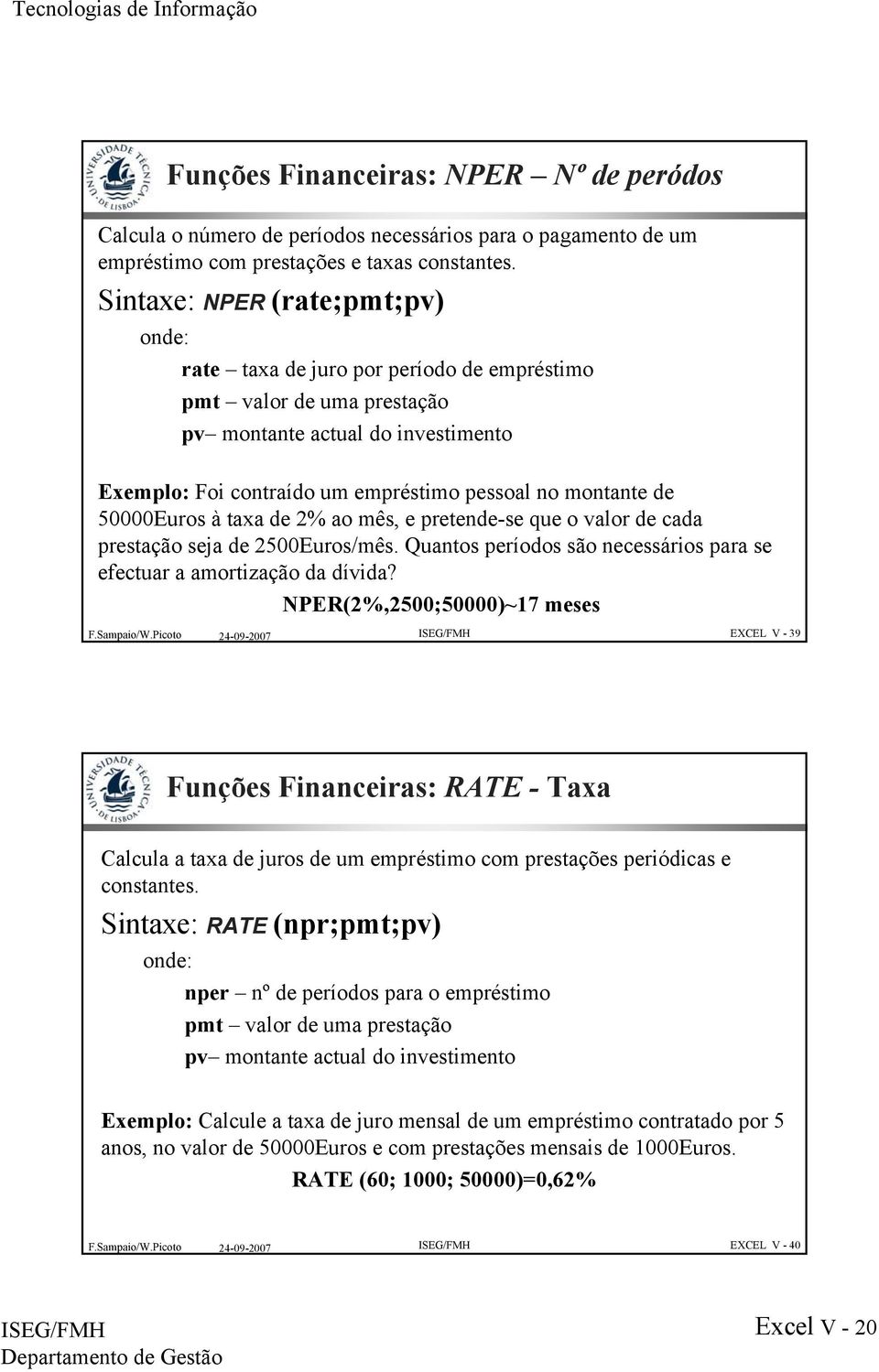 50000Euros à taxa de 2% ao mês, e pretende-se que o valor de cada prestação seja de 2500Euros/mês. Quantos períodos são necessários para se efectuar a amortização da dívida?