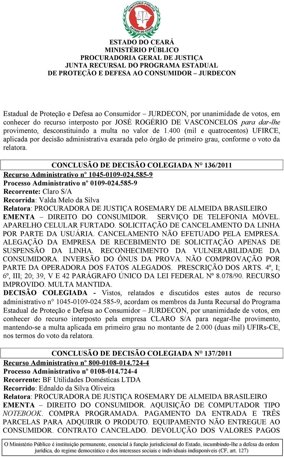 CONCLUSÃO DE DECISÃO COLEGIADA N 136/2011 Recurso Administrativo nº 1045-0109-024.585-9 Processo Administrativo nº 0109-024.