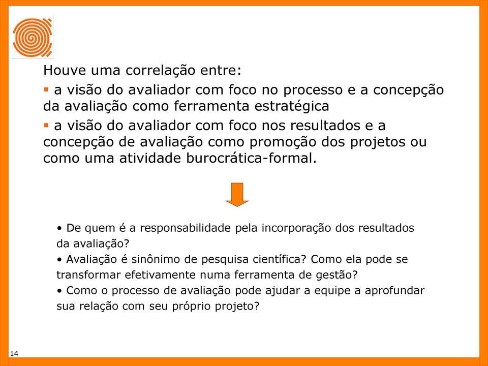 De quem é a responsabilidade pela incorporação dos resultados da avaliação? Avaliação é sinônimo de pesquisa científica?