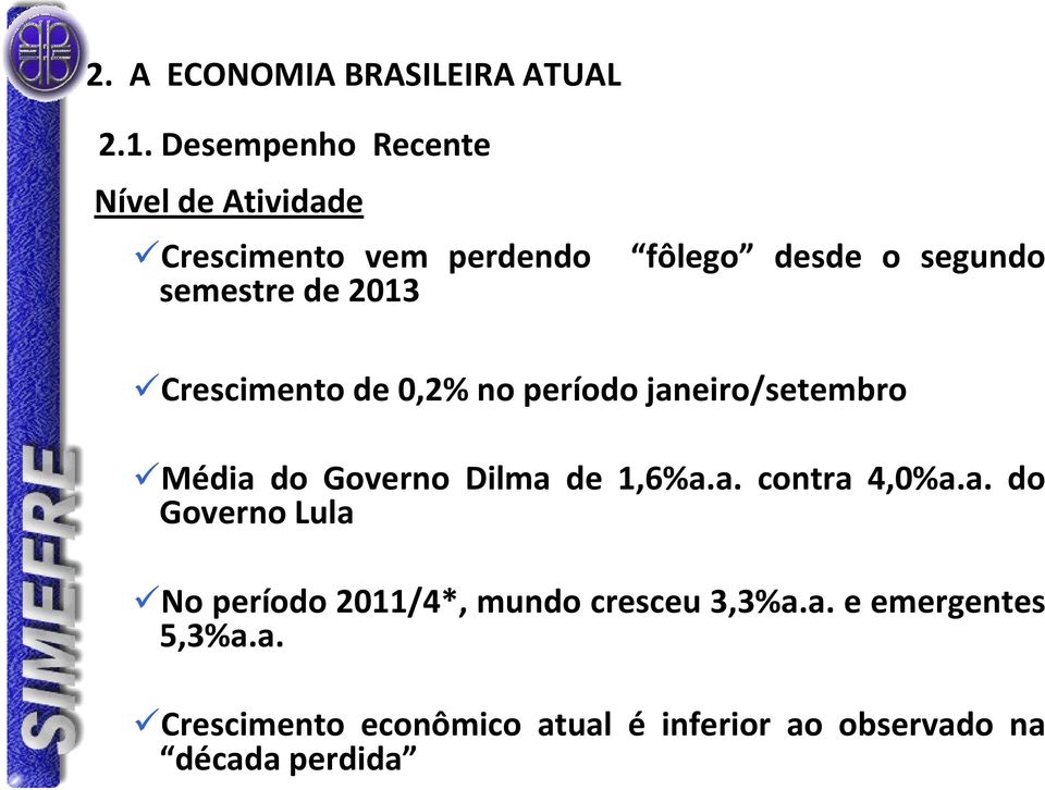 segundo Crescimento de 0,2% no período janeiro/setembro Média do Governo Dilma de 1,6%a.a. contra 4,0%a.