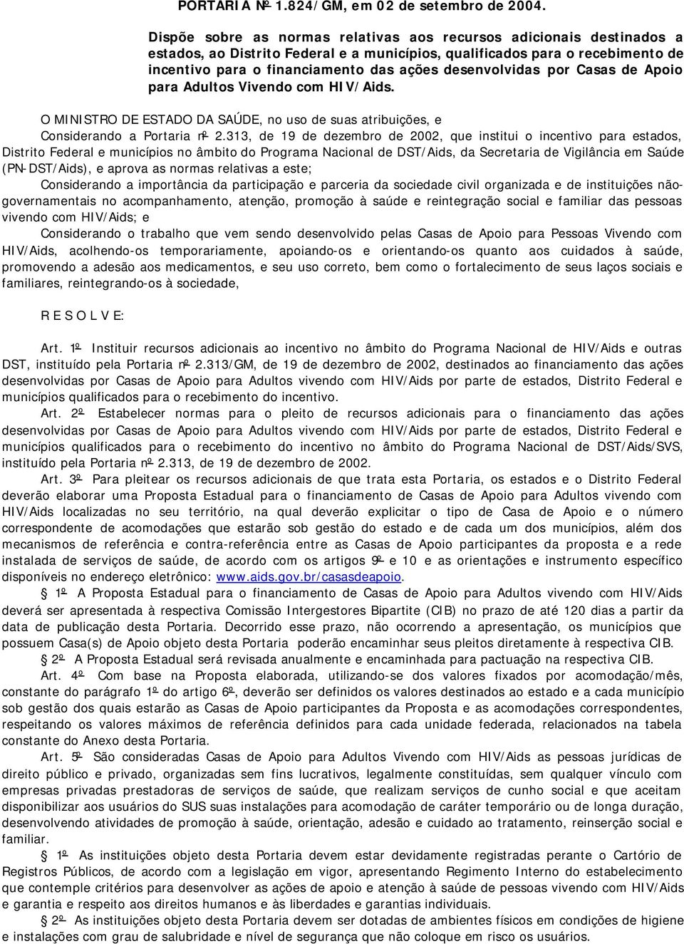 desenvolvidas por Casas de Apoio para Adultos Vivendo com HIV/Aids. O MINISTRO DE ESTADO DA SAÚDE, no uso de suas atribuições, e Considerando a Portaria nº 2.