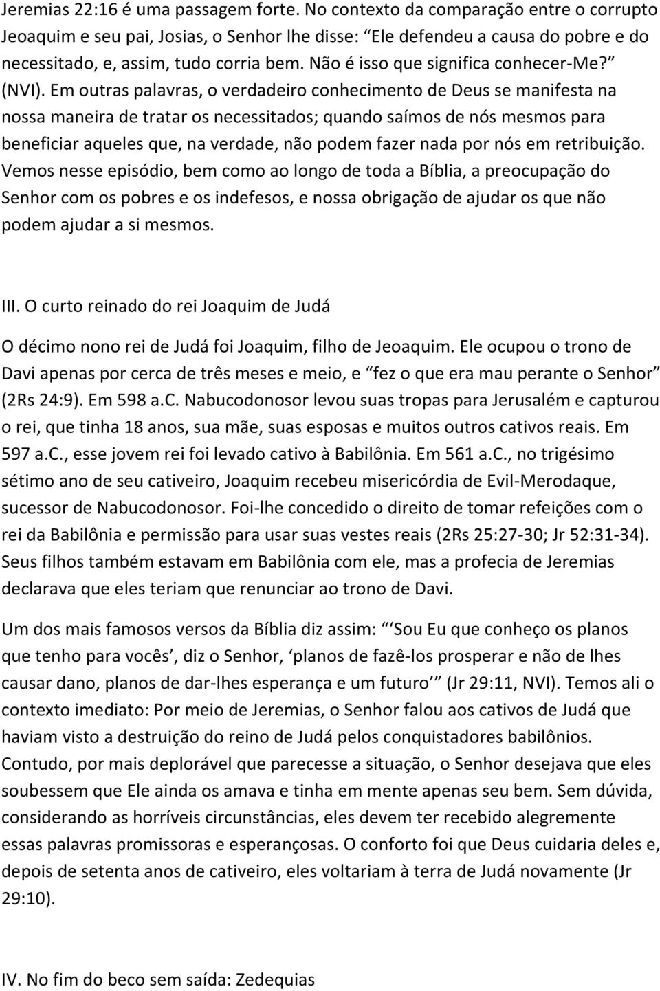 Não é isso que significa conhecer-me? (NVI).