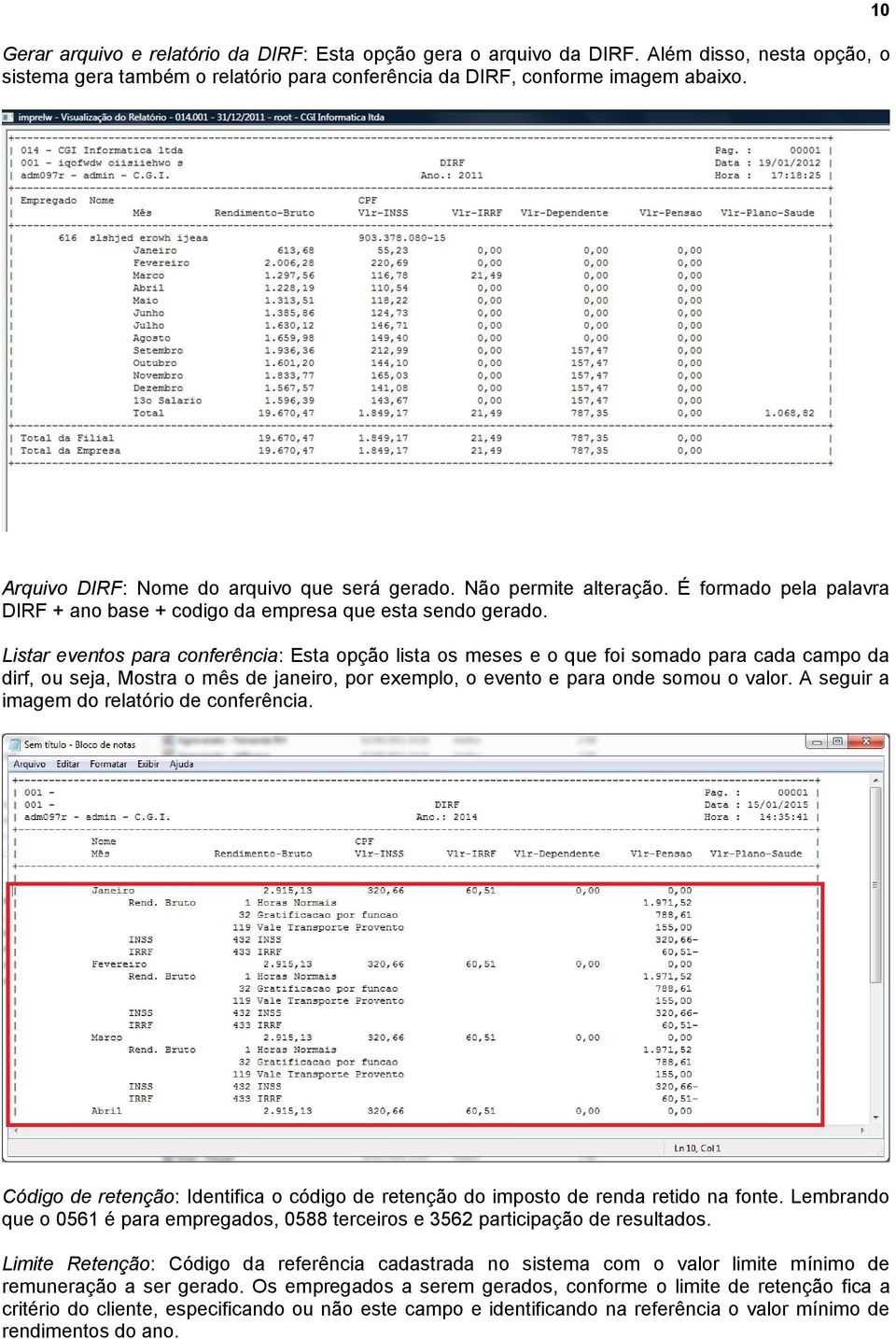 Listar eventos para conferência: Esta opção lista os meses e o que foi somado para cada campo da dirf, ou seja, Mostra o mês de janeiro, por exemplo, o evento e para onde somou o valor.