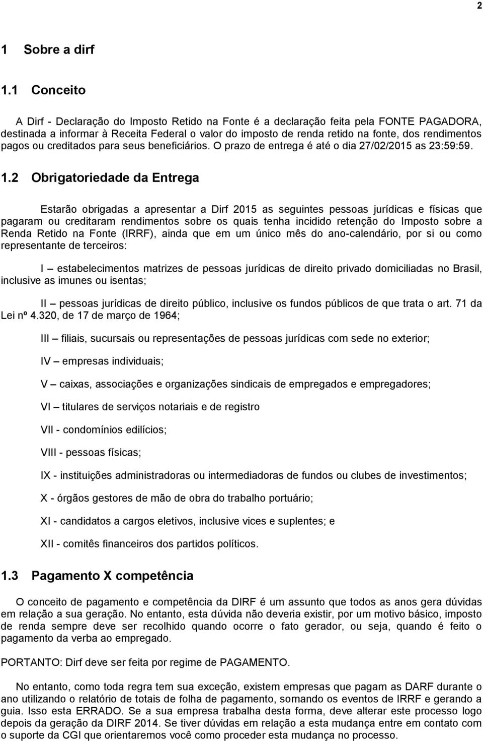 pagos ou creditados para seus beneficiários. O prazo de entrega é até o dia 27/02/2015 as 23:59:59. 1.