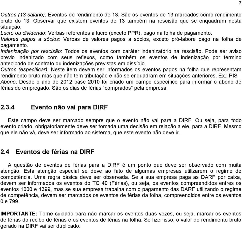 Indenização por rescisão: Todos os eventos com caráter indenizatório na rescisão.