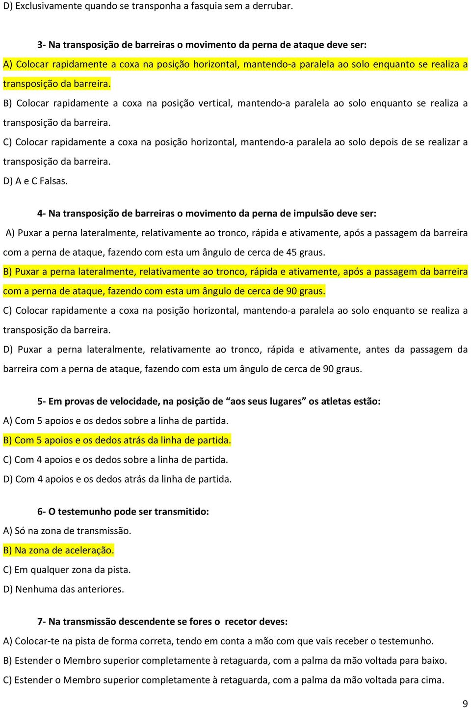 a coxa na posição vertical, mantendo-a paralela ao solo enquanto se realiza a C) Colocar rapidamente a coxa na posição horizontal, mantendo-a paralela ao solo depois de se realizar a D) A e C Falsas.