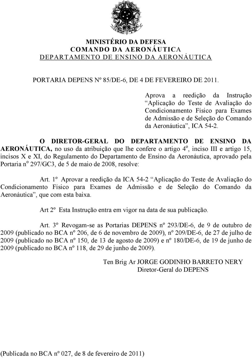 O DIRETOR-GERAL DO DEPARTAMENTO DE ENSINO DA AERONÁUTICA, no uso da atribuição que lhe confere o artigo 4 o, inciso III e artigo 15, incisos X e XI, do Regulamento do Departamento de Ensino da