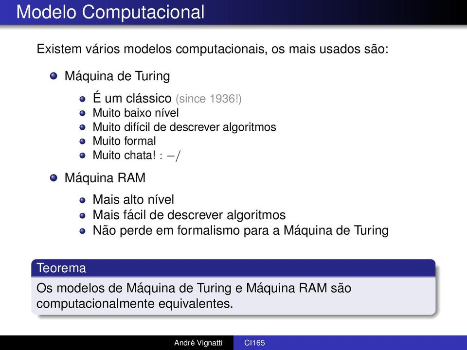 : / Máquina RAM Mais alto nível Mais fácil de descrever algoritmos Não perde em formalismo para a