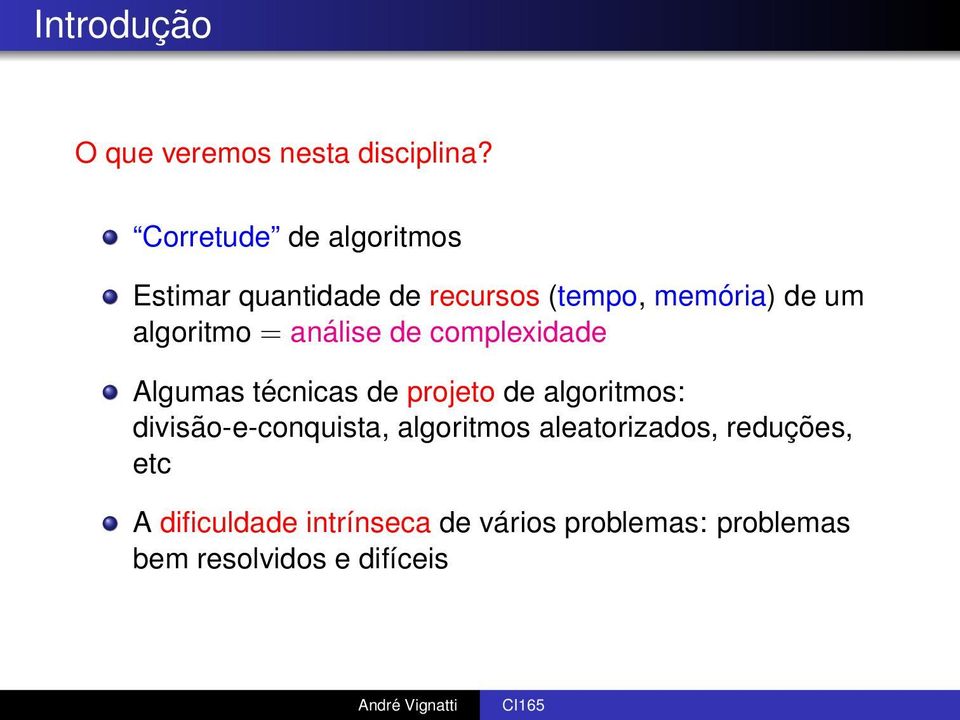 algoritmo = análise de complexidade Algumas técnicas de projeto de algoritmos: