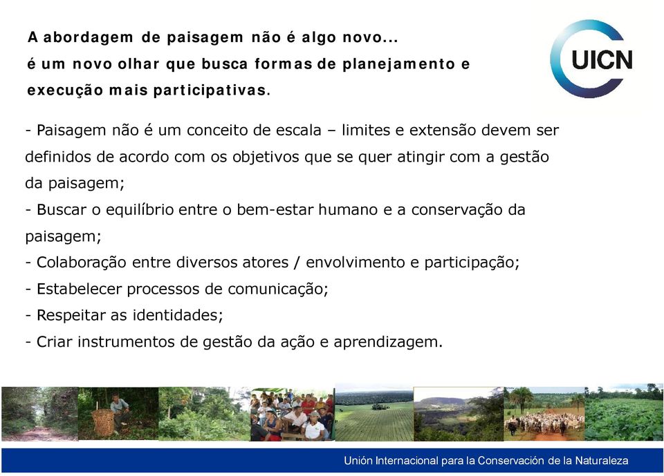 gestão da paisagem; - Buscar o equilíbrio entre o bem-estar humano e a conservação da paisagem; - Colaboração entre diversos atores /