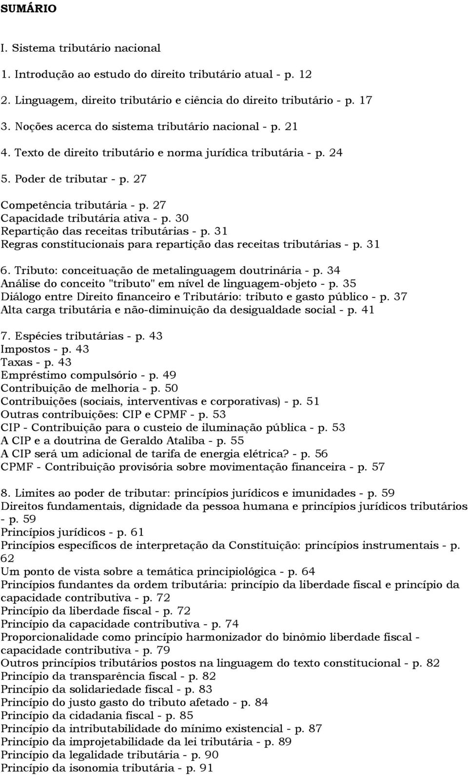 27 Capacidade tributária ativa - p. 30 Repartição das receitas tributárias - p. 31 Regras constitucionais para repartição das receitas tributárias - p. 31 6.