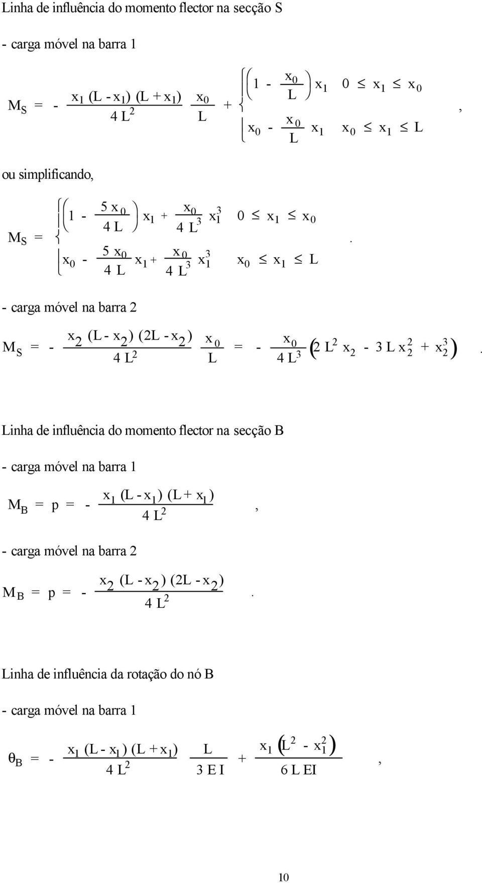 - carga móvel na barra 2 M S = - x 2 ( - x 2 ) (2 - x 2 ) 4 2 x 0 = - x 0 4 3 2 2 x 2-3 x 2 3 ( 2 + x 2 ).