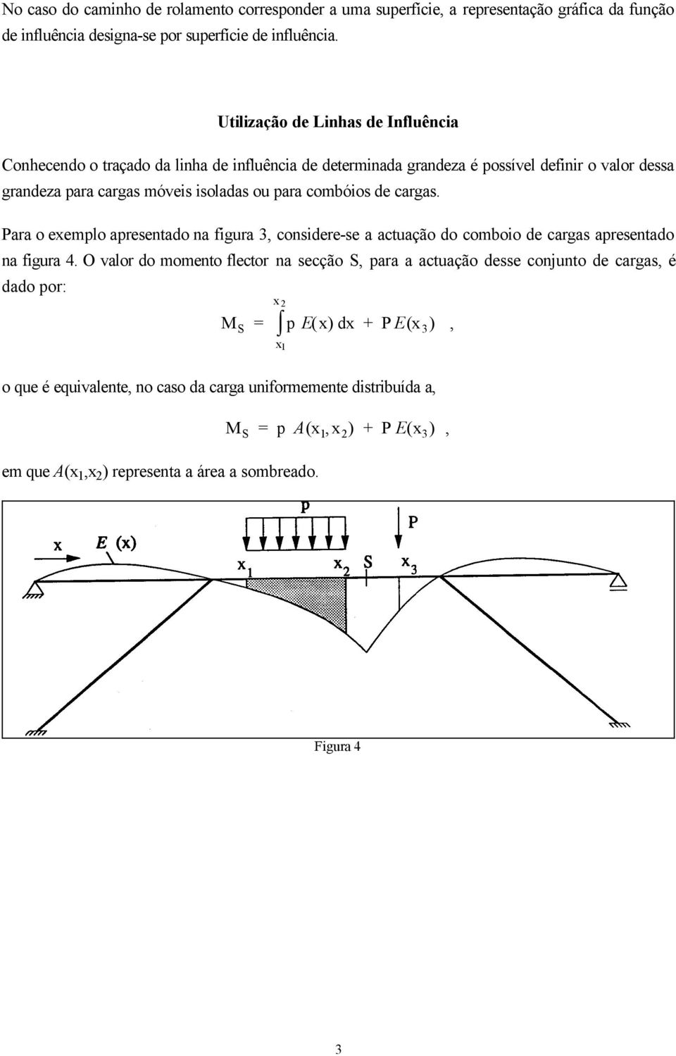 de cargas. Para o exemplo apresentado na figura 3, considere-se a actuação do comboio de cargas apresentado na figura 4.