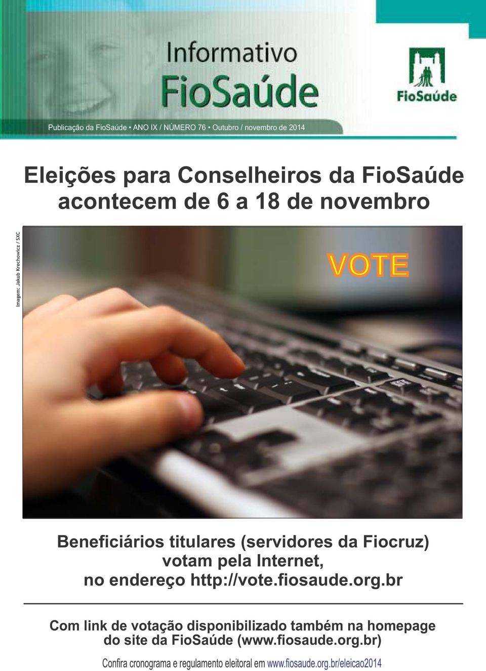(servidores da Fiocruz) votam pela Internet, no endereço http://vote.fiosaude.org.