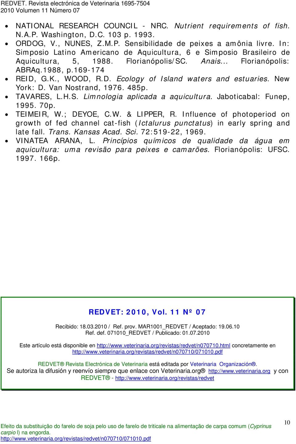 New York: D. Van Nostrand, 976. 485p. TAVARES, L.H.S. Limnologia aplicada a aquicultura. Jaboticabal: Funep, 995. 70p. TEIMEIR, W.; DEYOE, C.W. & LIPPER, R.