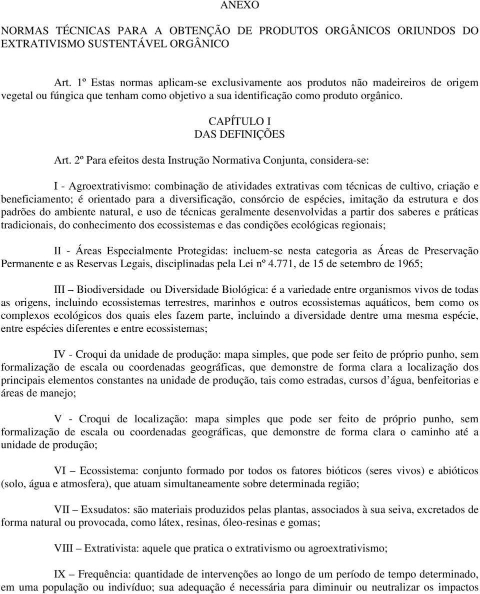 2º Para efeitos desta Instrução Normativa Conjunta, considera-se: I - Agroextrativismo: combinação de atividades extrativas com técnicas de cultivo, criação e beneficiamento; é orientado para a