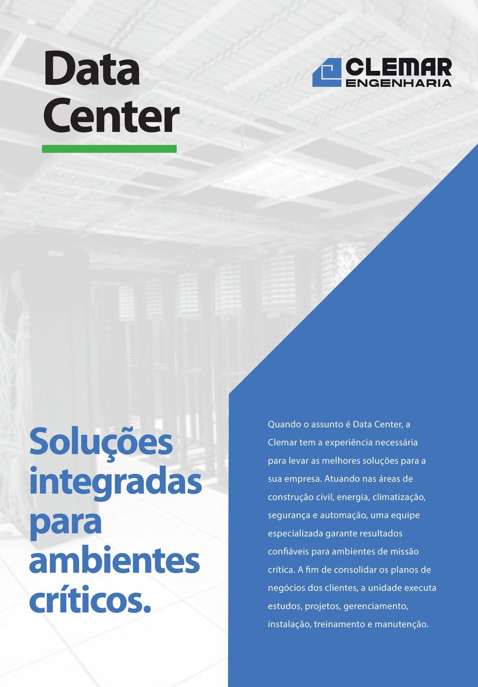 Obras civis: em estrutura convencional em estrutura Quando o assunto pré-moldada é Data Center, concreto a Estruturas metálicas Clemar tem a experiência necessária Containers Data Centers para levar