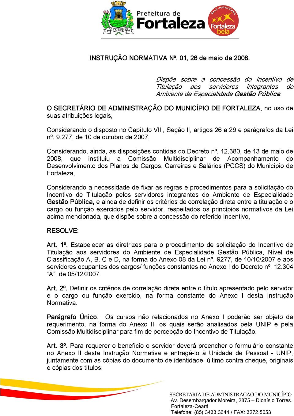 277, de 10 de outubro de 2007, Considerando, ainda, as disposições contidas do Decreto nº. 12.