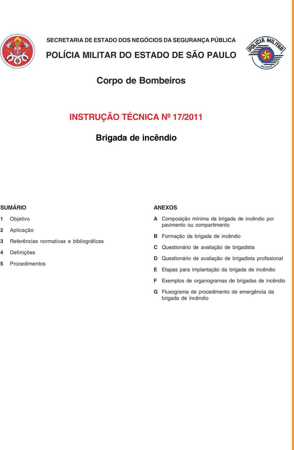 Composição mínima da brigada de incêndio por pavimento ou compartimento Formação da brigada de incêndio Questionário de avaliação de brigadista Questionário de avaliação de