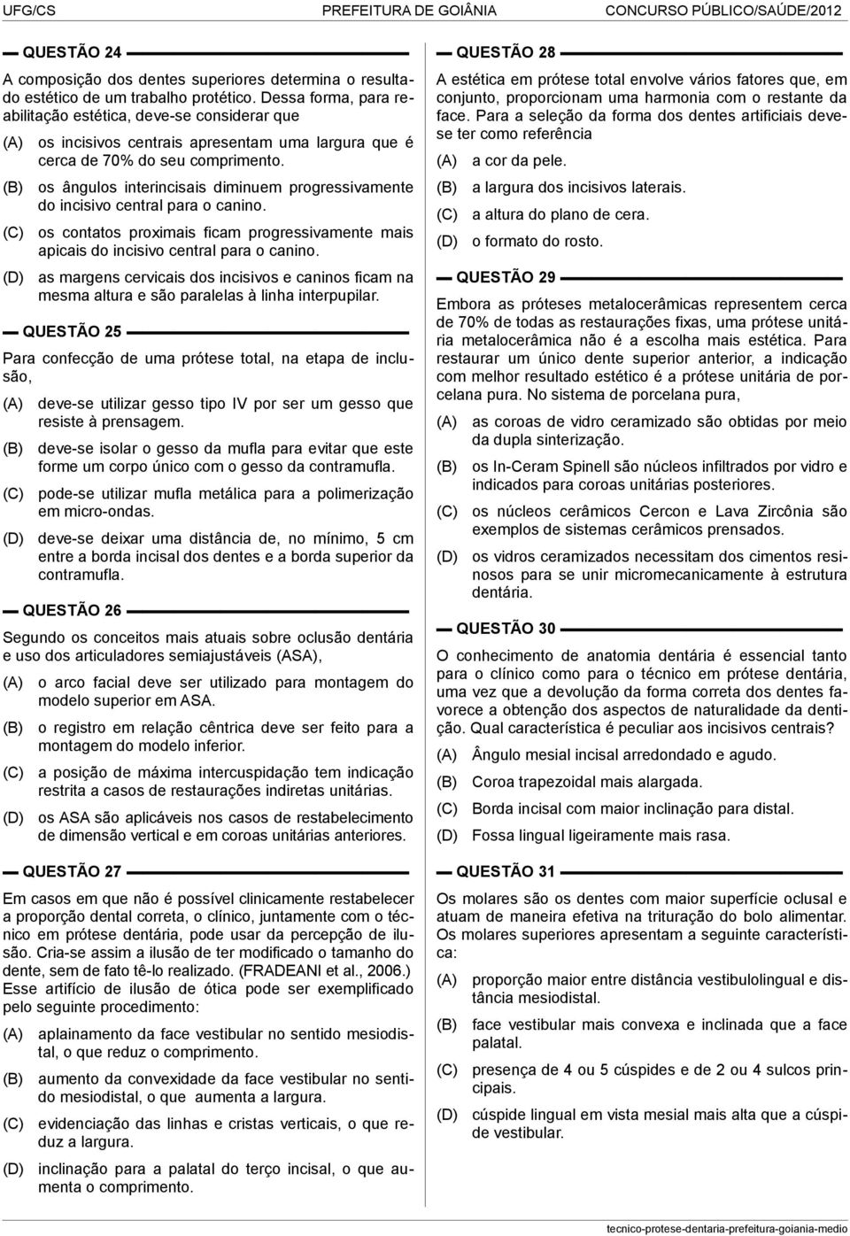 os ângulos interincisais diminuem progressivamente do incisivo central para o canino. os contatos proximais ficam progressivamente mais apicais do incisivo central para o canino.