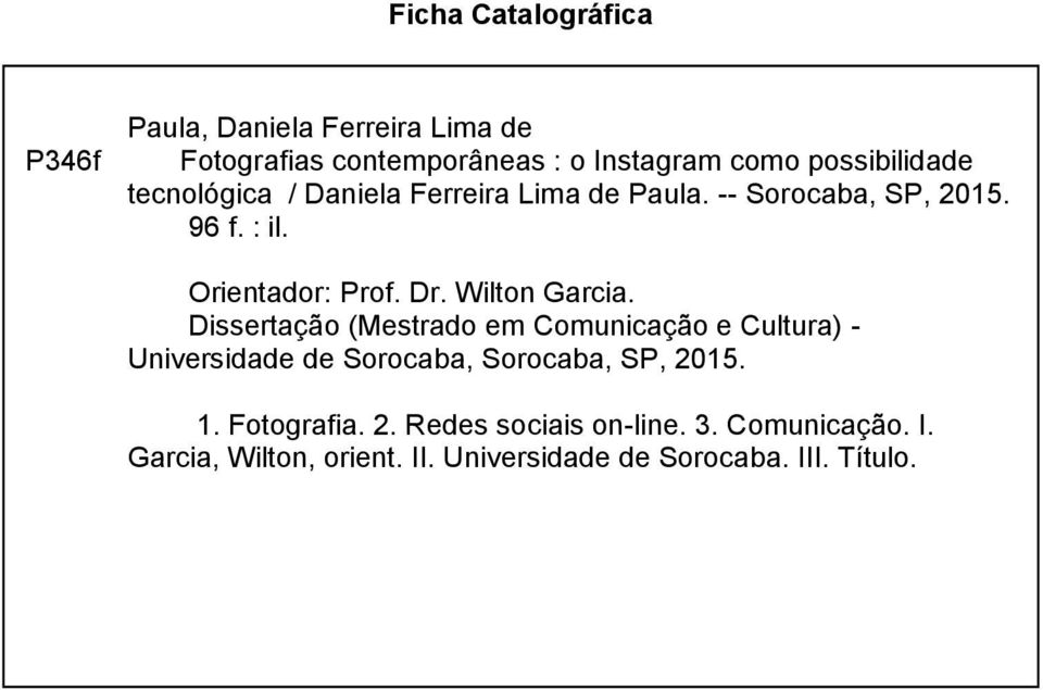Dr. Wilton Garcia. Dissertação (Mestrado em Comunicação e Cultura) - Universidade de Sorocaba, Sorocaba, SP, 2015.