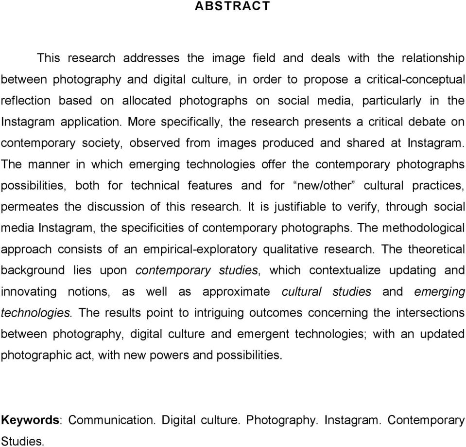 More specifically, the research presents a critical debate on contemporary society, observed from images produced and shared at Instagram.