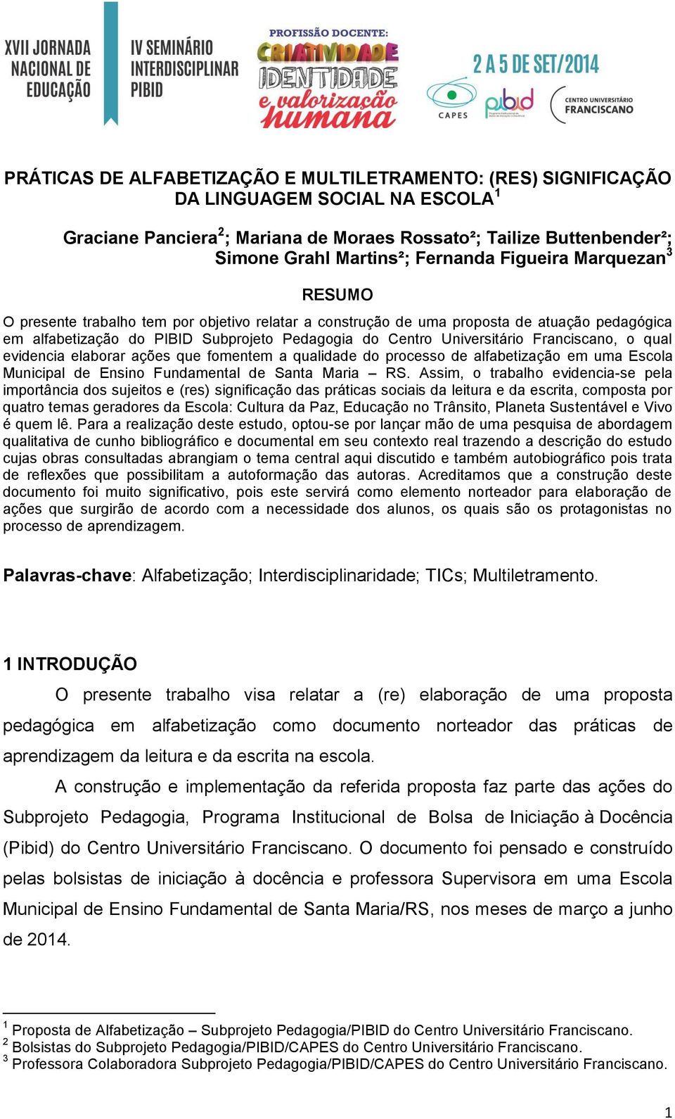 Universitário Franciscano, o qual evidencia elaborar ações que fomentem a qualidade do processo de alfabetização em uma Escola Municipal de Ensino Fundamental de Santa Maria RS.