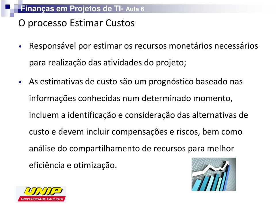 determinado momento, incluem a identificação e consideração das alternativas de custo e devem incluir