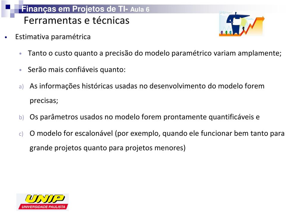 do modelo forem precisas; b) Os parâmetros usados no modelo forem prontamente quantificáveis e c) O