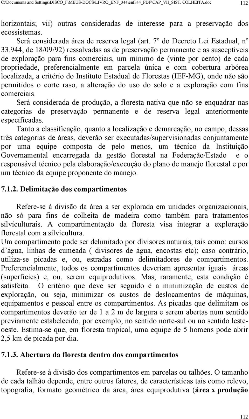 944, de 18/09/92) ressalvadas as de preservação permanente e as susceptíveis de exploração para fins comerciais, um mínimo de (vinte por cento) de cada propriedade, preferencialmente em parcela única