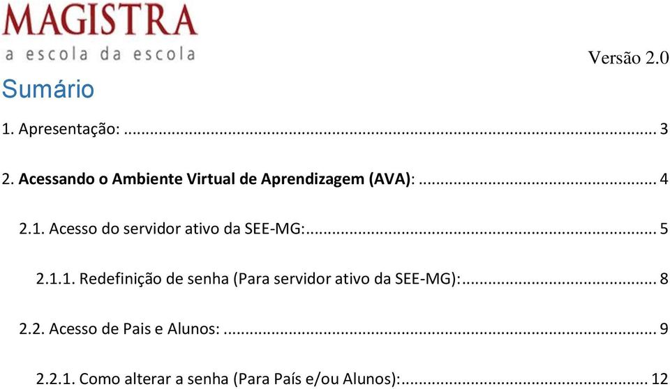 Acesso do servidor ativo da SEE-MG:... 5 2.1.