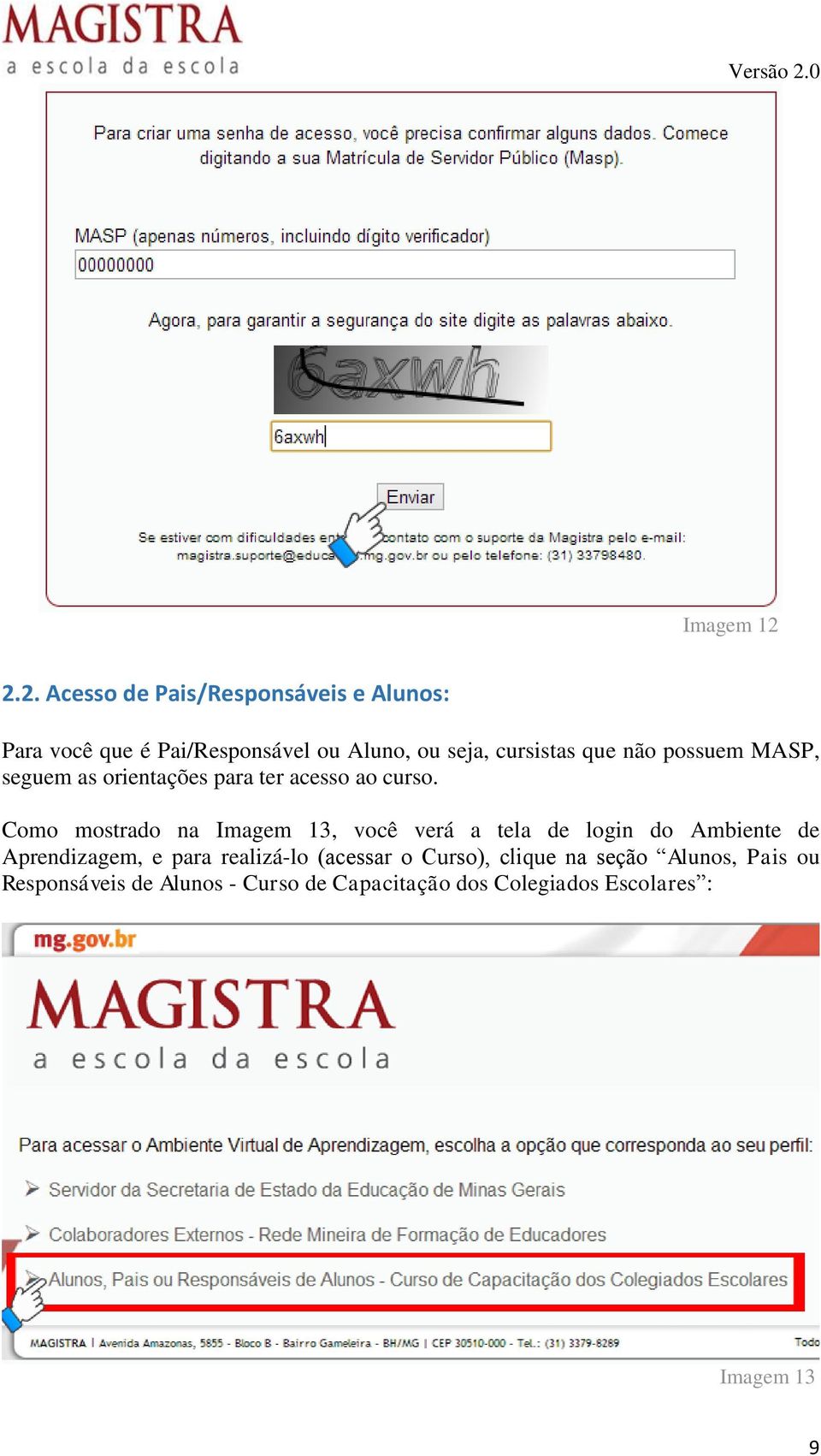 que não possuem MASP, seguem as orientações para ter acesso ao curso.