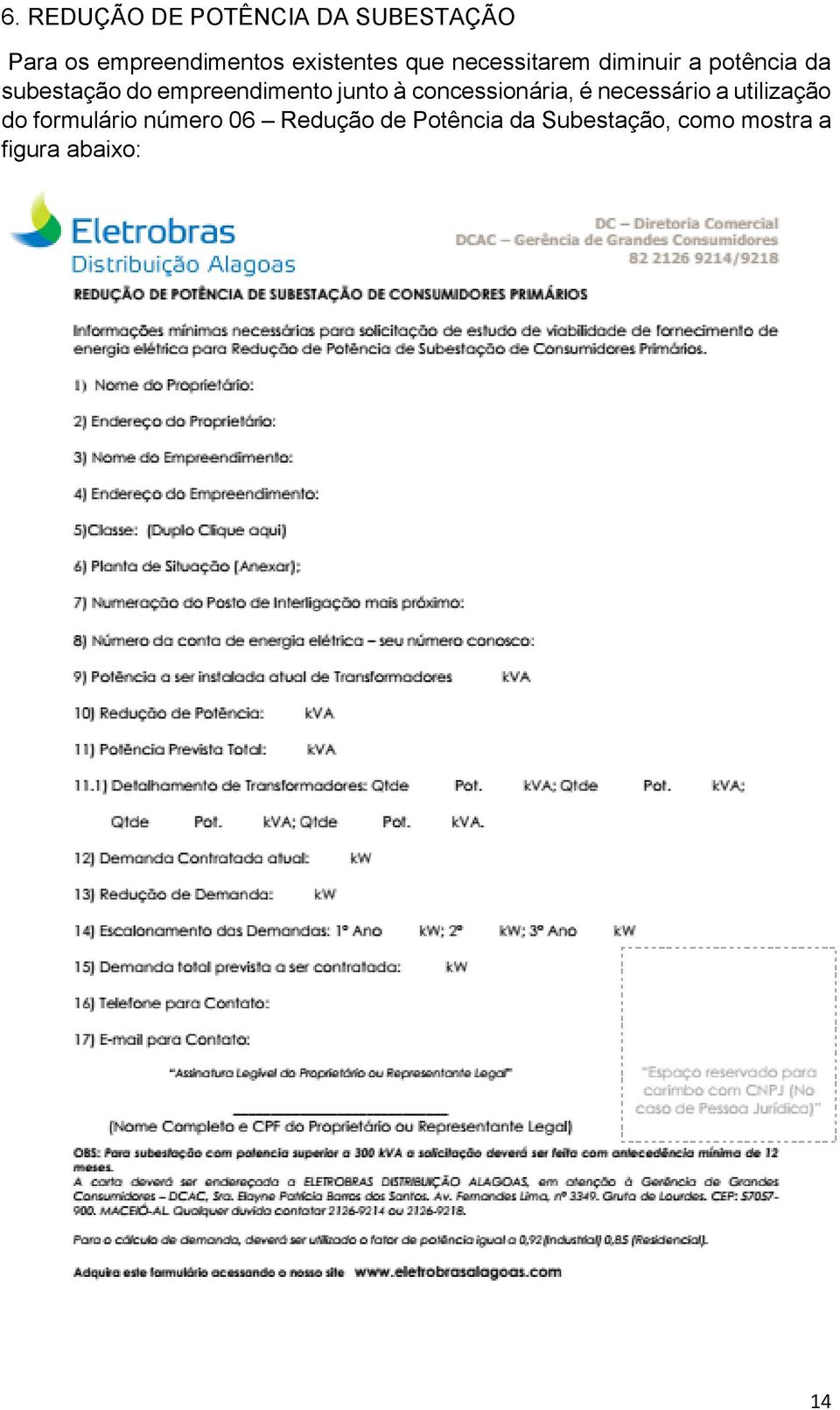 empreendimento junto à concessionária, é necessário a utilização do